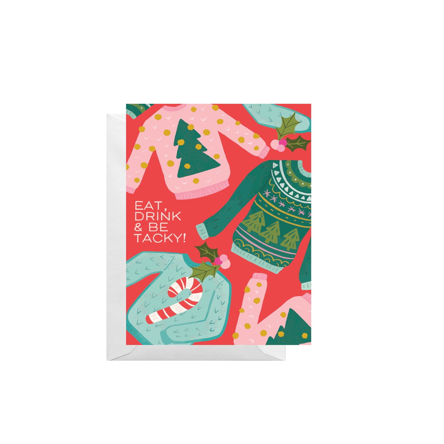 Eat, Drink and Be Tacky Greeting Card