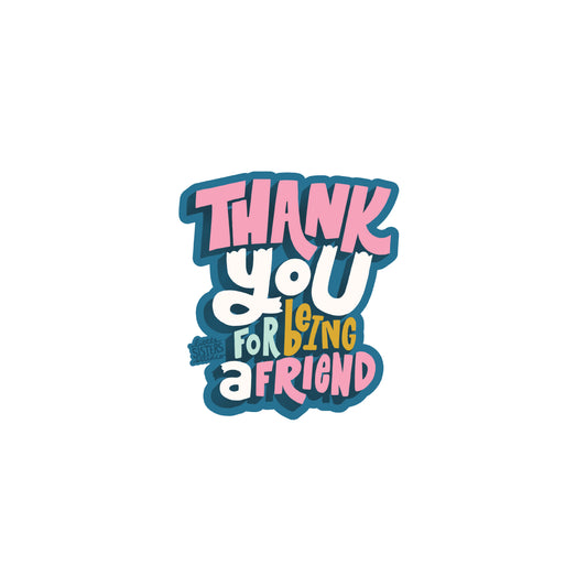 Thank you for being a friend Vinyl Sticker