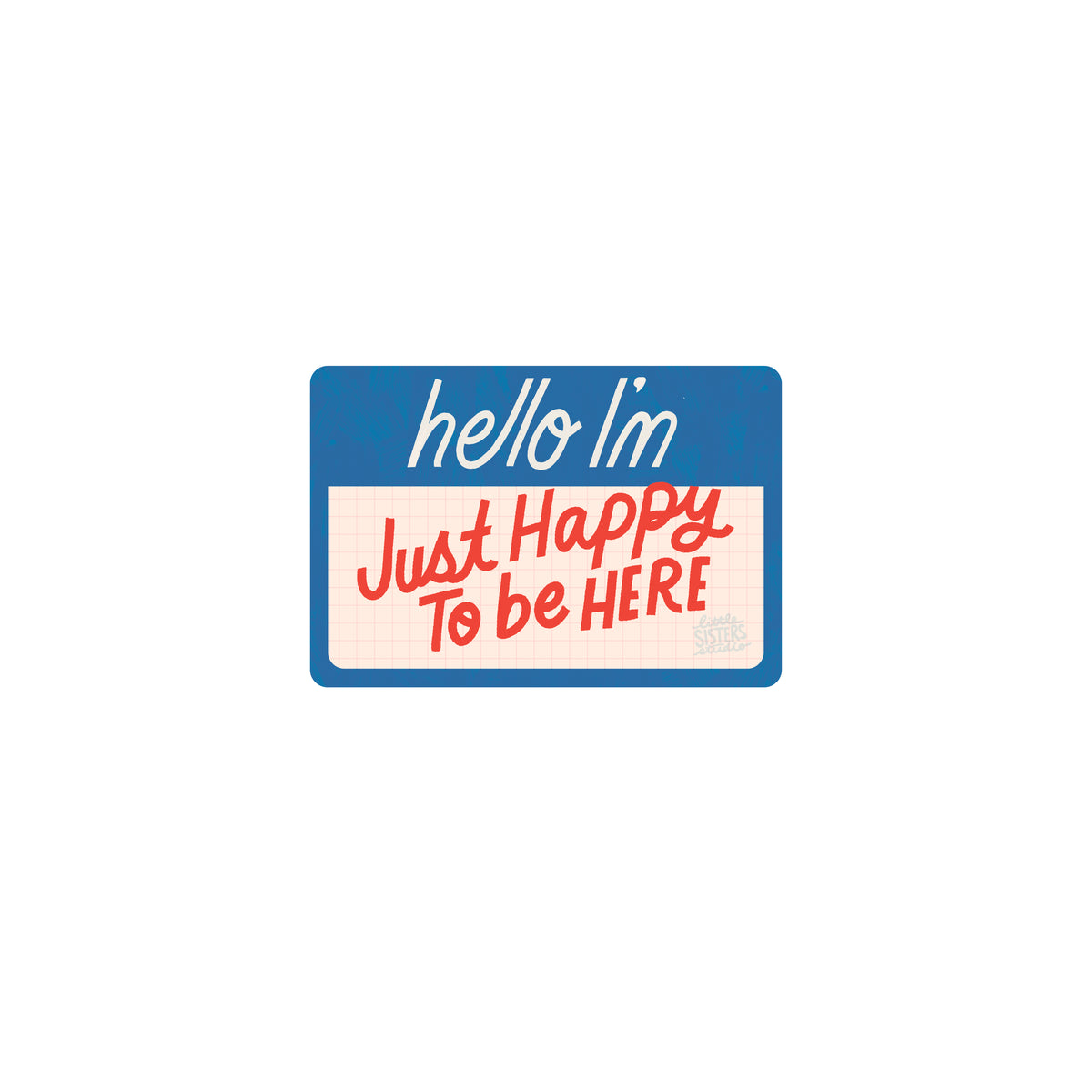 Hello, I'm just happy to be here sticker